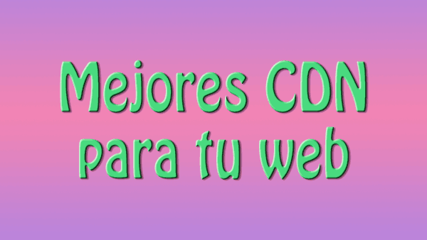 Mejores CDN para tu web